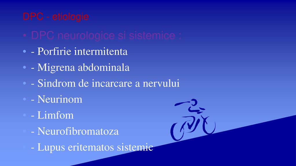 DPC neurologice si sistemice : - Porfirie intermitenta