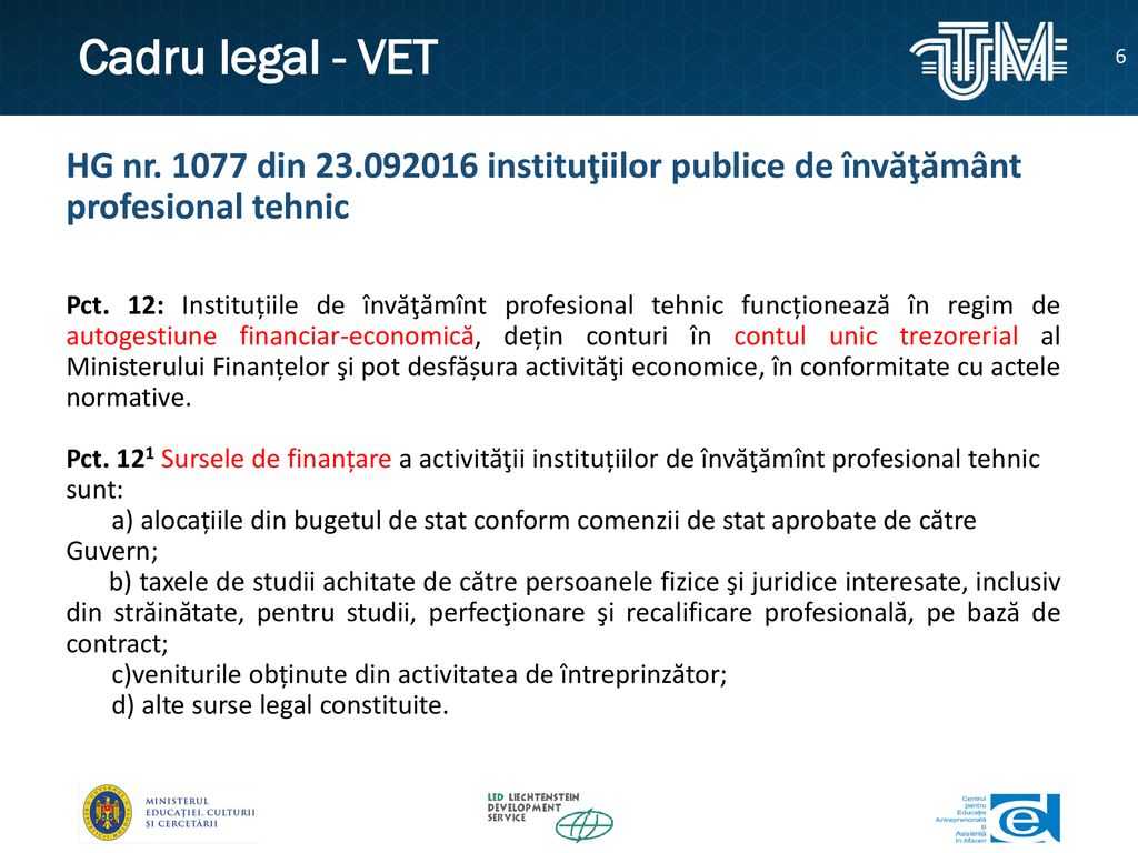 Cadru legal - VET HG nr din instituţiilor publice de învăţământ profesional tehnic.
