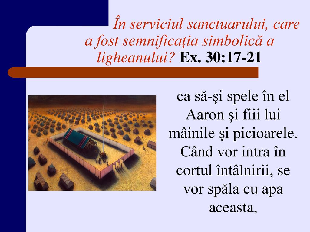 În serviciul sanctuarului, care a fost semnificaţia simbolică a ligheanului Ex. 30:17-21