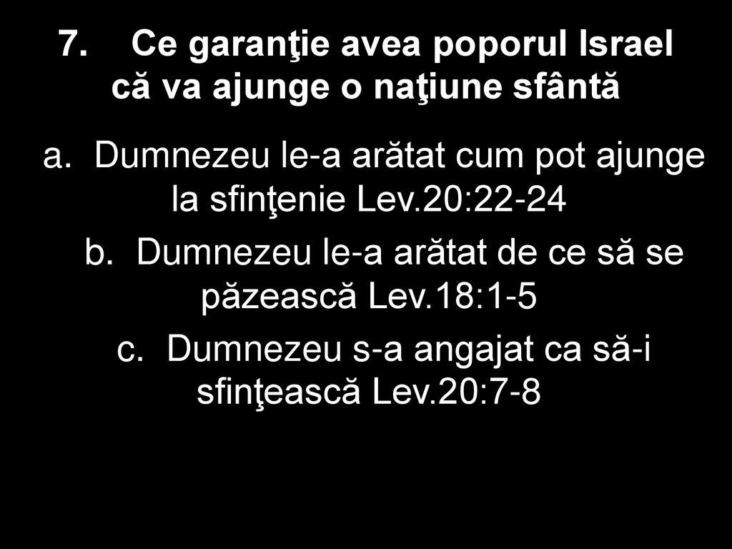 7. Ce garanţie avea poporul Israel că va ajunge o naţiune sfântă