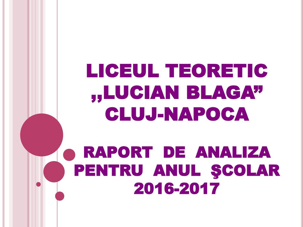 LICEUL TEORETIC ,,LUCIAN BLAGA CLUJ-NAPOCA RAPORT DE ANALIZA PENTRU ANUL ŞCOLAR