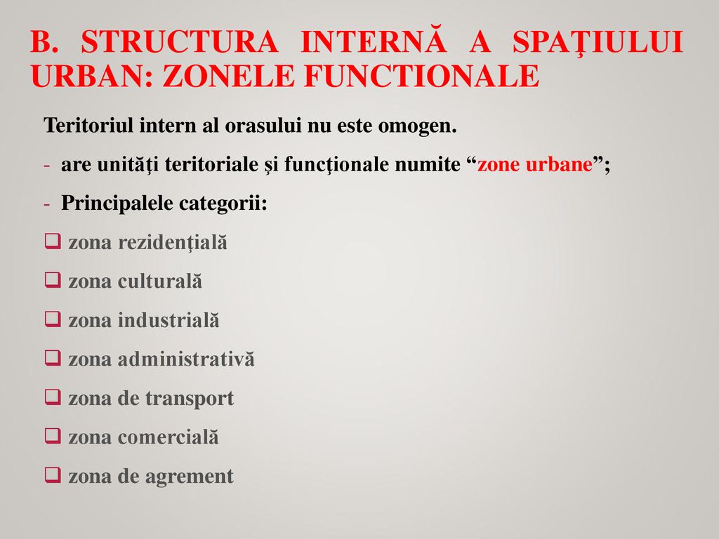 B. Structura internă a spaţiului urban: Zonele functionale